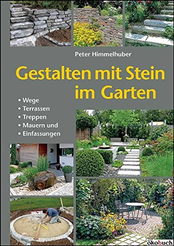 Gestalten mit Stein im Garten: Wege, Terrassen, Treppen, Mauern und Einfassungen