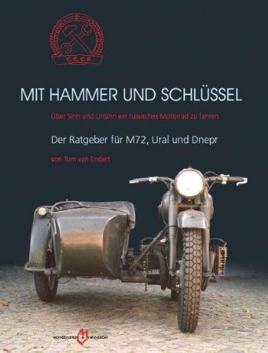 Mit Hammer und Schlüssel: Über Sinn und Unsinn ein russisches Motorrad zu fahren - Der Ratgeber für M72, Ural und Dnepr