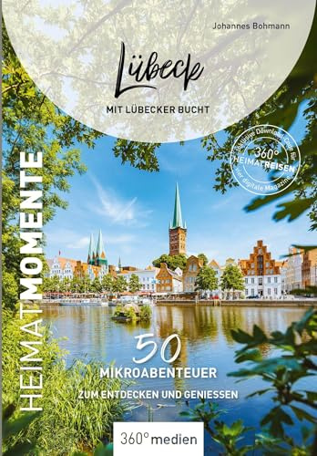 Lübeck mit Lübecker Bucht - HeimatMomente: 50 Mikroabenteuer zum Entdecken und Genießen (HeimatMomente: Mikroabenteuer zum Entdecken und Genießen)