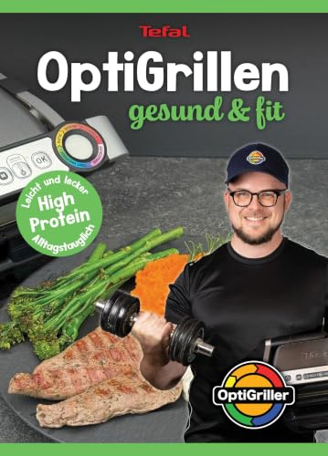 OptiGrillen Gesund & Fit Kochbuch: 33 gesunde Rezepte für den Tefal OptiGrill | High Protein, Low Carb & einfache Fitness Rezepte zum Abnehmen mit Nährwertangaben