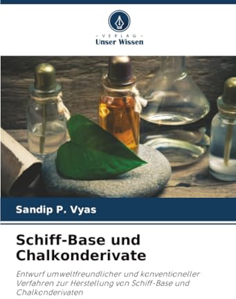 Schiff-Base und Chalkonderivate: Entwurf umweltfreundlicher und konventioneller Verfahren zur Herstellung von Schiff-Base und Chalkonderivaten