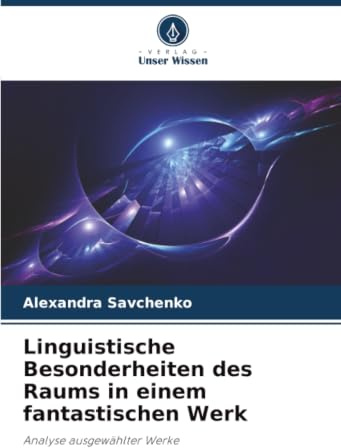 Linguistische Besonderheiten des Raums in einem fantastischen Werk: Analyse ausgewählter Werke