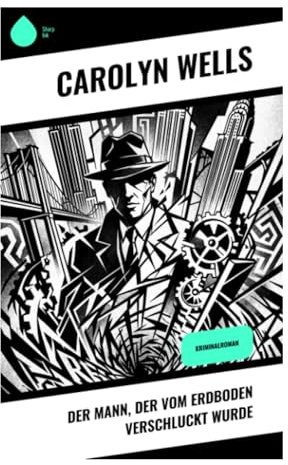 Der Mann, der vom Erdboden verschluckt wurde: Ein klassischer Whodunit um spurloses Verschwinden, verschlossene Räume und New Yorker Finanzwelt