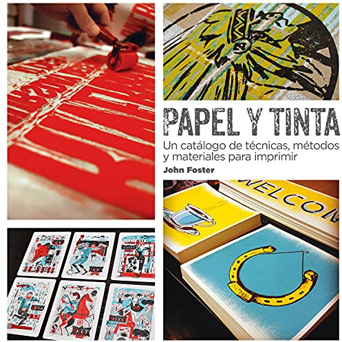 Papel y Tinta: Un catálogo de técnicas, métodos y materiales para imprimir (SIN COLECCION)