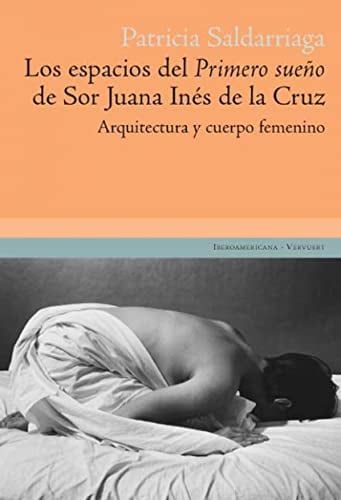 Los espacios del Primero Sueño de Sor Juana Inés de la Cruz. Arquitectura y cuerpo femenino.