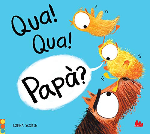 Qua! qua! papà? Ediz. a colori (Illustrati)