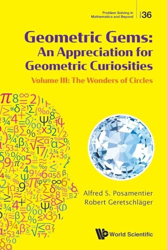Geometric Gems: An Appreciation For Geometric Curiosities - Volume Iii: The Wonders Of Circles (Problem Solving in Mathematics and Beyond, Band 36)