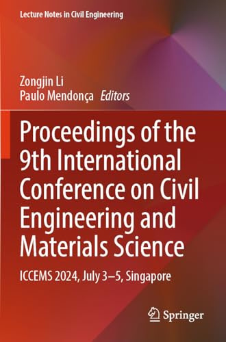 Proceedings of the 9th International Conference on Civil Engineering and Materials Science: ICCEMS 2024, July 3–5, Singapore (Lecture Notes in Civil Engineering, 427)