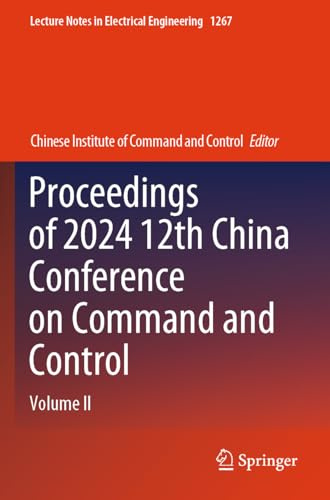 Proceedings of 2024 12th China Conference on Command and Control: Volume II (Lecture Notes in Electrical Engineering, 1267)