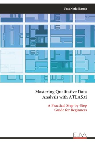 Mastering Qualitative Data Analysis with ATLAS.ti: A Practical Step-by-Step Guide for Beginners