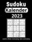 Sudoku Kalender 2023: 365 Tage Sudoku 2023 - Senioren mit Alle Lösungen - 4 Stufen von Leicht, Mittel, Schwierig Und Sehr Schwierig für Erwachsene mit Lösungen