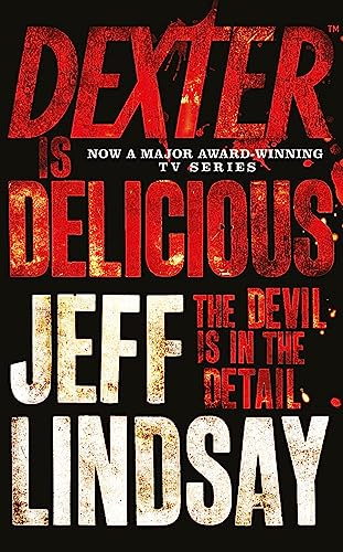 Dexter is Delicious: The GRIPPING thriller that's inspired the Showtime series DEXTER: ORIGINAL SIN and DEXTER: RESURRECTION (Book Five)