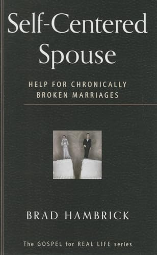 The Self-Centered Spouse (Gospel for Real Life): Help for Chronically Broken Marriages