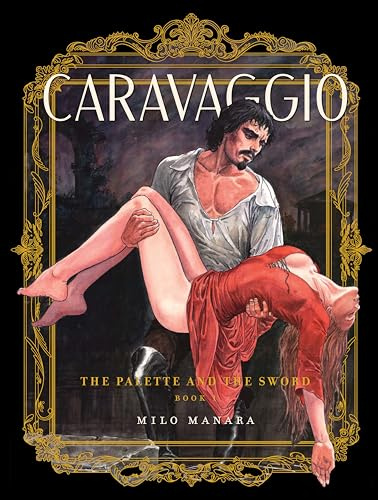 Caravaggio: The Palette and the Sword Vol. 1 (The Fantagraphics Milo Manara Signature Edition)