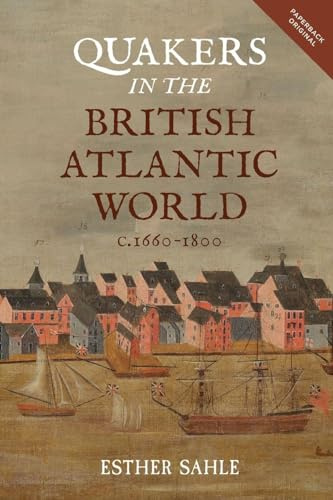 Quakers in the British Atlantic World, c.1660-1800: 18 (People, Markets, Goods: Economies and Societies in History)