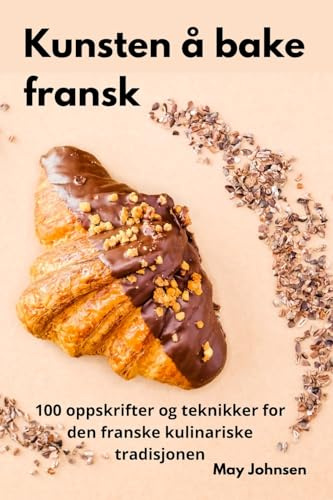 Kunsten å bake fransk (Norwegian Edition)