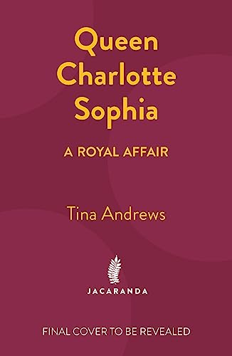 Queen Charlotte Sophia: A Royal Affair
