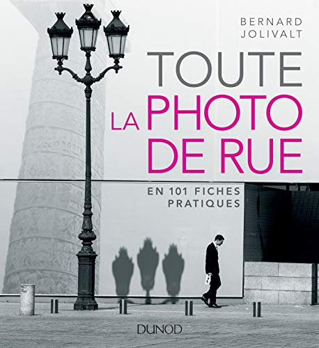 Toute la photo de rue - en 101 fiches pratiques: en 101 fiches pratiques
