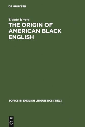 The Origin of American Black English: Be-Forms in the HOODOO Texts: 15 (Topics in English Linguistics [TiEL], 15)