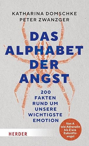 Das Alphabet der Angst: 200 Fakten rund um unsere wichtigste Emotion. Von A wie Adrenalin bis Z wie Zukunftsangst