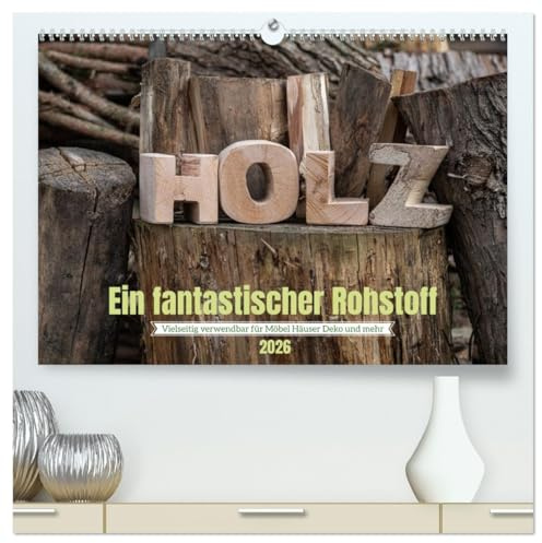 Holz, ein fantastischer Rohstoff. (hochwertiger Premium Wandkalender 2026 DIN A2 quer), Kunstdruck in Hochglanz: Ein elementarer Naturrohstoff der immer noch beliebt ist. (CALVENDO Natur)