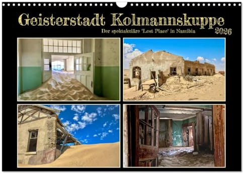 Geisterstadt Kolmannskuppe (Wandkalender 2026 DIN A3 quer), CALVENDO Monatskalender: Eine aufregende Reise durch die verlassene Diamantenstadt in der ... Diamanten abgebaut wurden. (CALVENDO Orte)