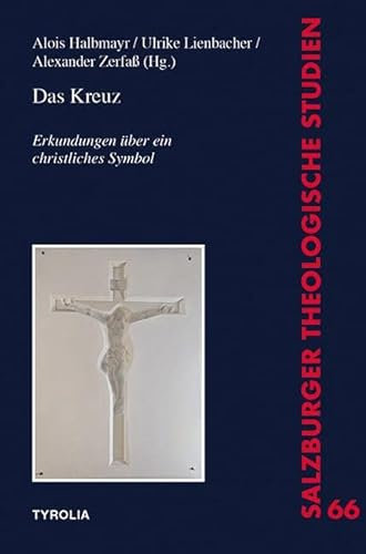 Das Kreuz: Erkundungen über ein christliches Symbol (Salzburger Theologische Studien, Band 66)