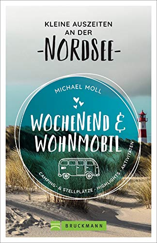 Bruckmann – Wochenend und Wohnmobil. Kleine Auszeiten an der Nordseeküste: Die besten Camping- und Stellplätze, alle Highlights und Aktivitäten. ... & Stellplätze, Highlights, Aktivitäten