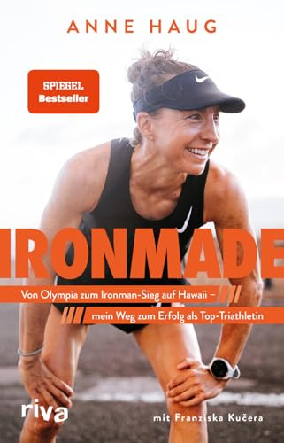 Ironmade: Von Olympia zum Ironman-Sieg auf Hawaii – mein Weg zum Erfolg als Top-Triathletin | Der SPIEGEL-Bestseller der Weltmeisterin, Olympiateilnehmerin und Challenge-Roth-Siegerin