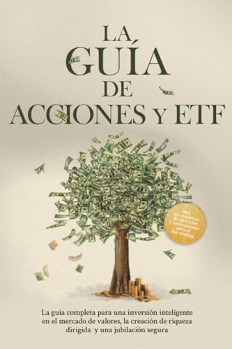 La Guía de Acciones y ETF: La guía completa para una inversión inteligente en el mercado de valores, la creación de riqueza dirigida y una jubilación segura - Incluye un cuaderno de ejercicios e instr