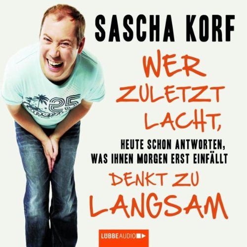 Wer zuletzt lacht, denkt zu langsam: Heute schon antworten, was Ihnen morgen erst einfällt. (Lübbe Audio)