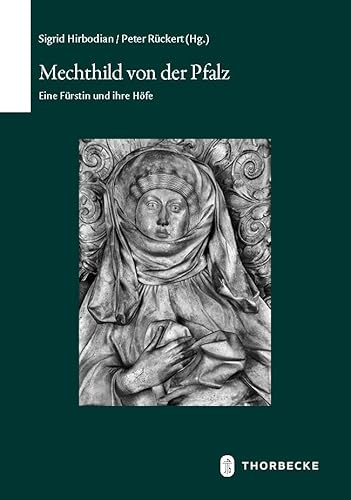 Mechthild von der Pfalz: Eine Fürstin und ihre Höfe (Schriften zur südwestdeutschen Landeskunde)
