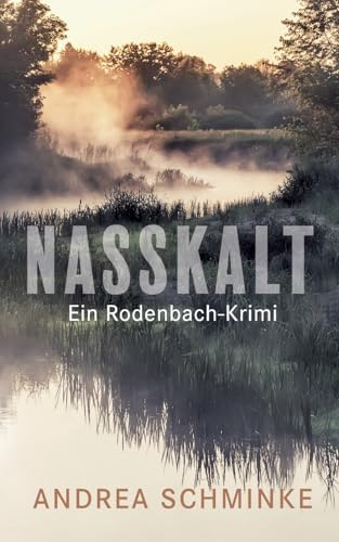 Nasskalt: Ein Rodenbach-Krimi