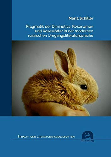 Pragmatik der Diminutiva, Kosenamen und Kosewörter in der modernen russischen Umgangsliteratursprache: Dissertationsschrift (Sprach- und Literaturwissenschaft)