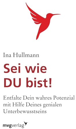 Sei wie du bist!: Entfalte Dein Wahres Potenzial Mit Hilfe Deines Genialen Unterbewusstsein