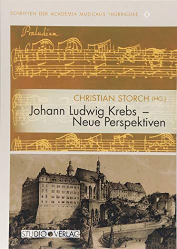 Johann Ludwig Krebs – Neue Perspektiven (Schriften der Academia Musicalis Thuringiae)