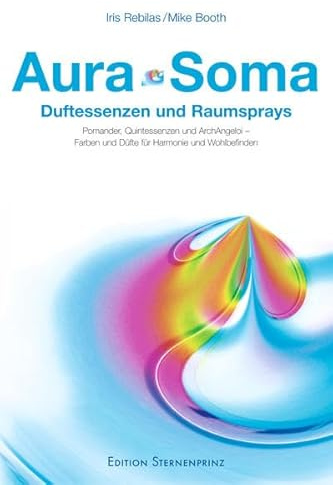 Aura-Soma: Duftessenzen und Raumsprays: Duftessenzen und Raumsprays. Pomander, Quintessenzen und ArchAngeloi. Farben und Düfte für Harmonie und Wohlbefinden (Edition Sternenprinz)