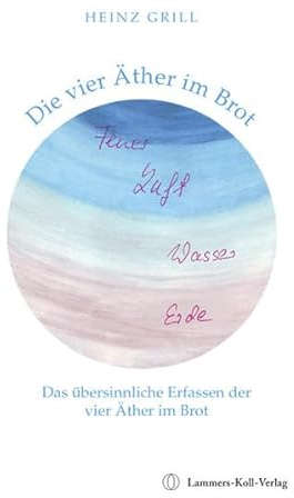 Die vier Äther im Brot: Das übersinnliche Erfassen der vier Äther im Brot