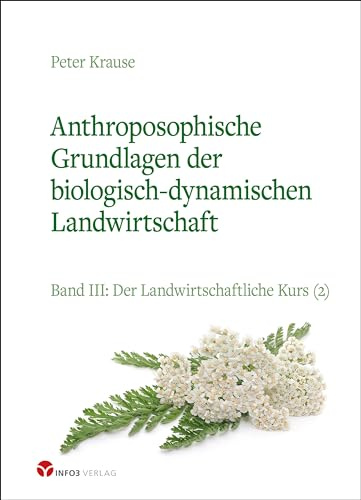 Anthroposophische Grundlagen der biologisch-dynamischen Landwirtschaft: Band III: Der Landwirtschaftliche Kurs (2)