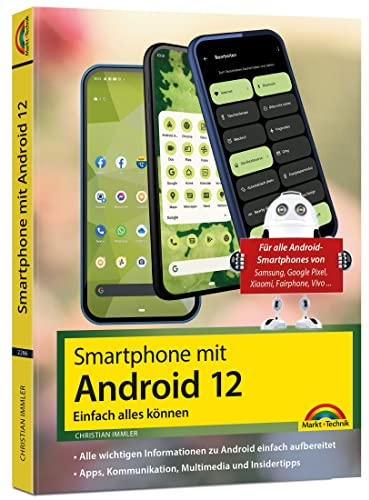Dein Smartphone mit Android 12: Einfach alles können - die besten Tipps und Tricks: für alle Geräte Samsung, Xiaomi, Sony, HTC, LG u. v. m