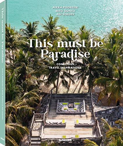 This Must be Paradise: Conscious Travel Inspirations: Thoughtful Travel Around the World