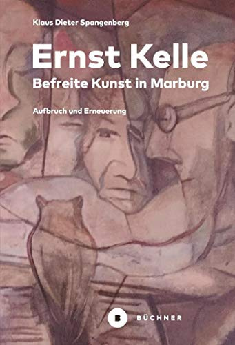 Ernst Kelle – Befreite Kunst in Marburg: Aufbruch und Erneuerung