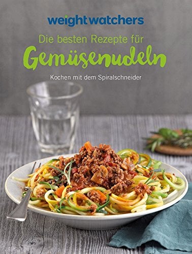 Weight Watchers - Die besten Rezepte für Gemüsenudeln: Kochen mit dem Spiralschneider