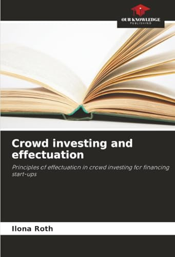 Crowd investing and effectuation: Principles of effectuation in crowd investing for financing start-ups
