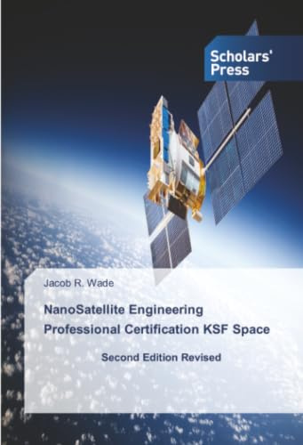 NanoSatellite Engineering Professional Certification KSF Space: Second Edition Revised