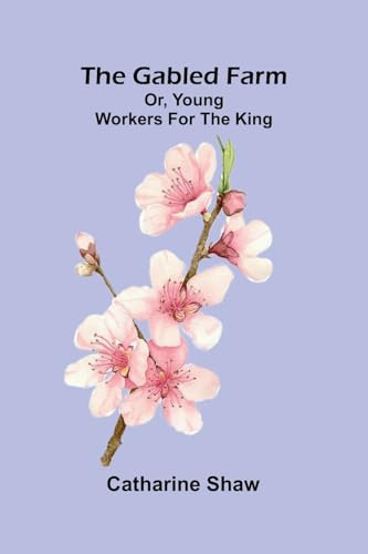 The gabled farm: or, young workers for the King.