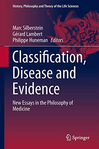 Classification, Disease and Evidence: New Essays in the Philosophy of Medicine (History, Philosophy and Theory of the Life Sciences, 7)