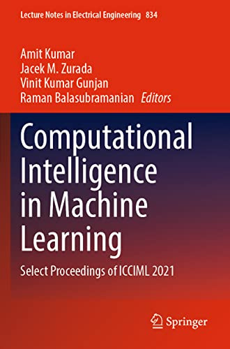 Computational Intelligence in Machine Learning: Select Proceedings of ICCIML 2021 (Lecture Notes in Electrical Engineering, 834, Band 834)