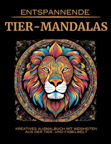 Entspannende Tier-Mandalas: Kreatives Ausmalbuch mit Weisheiten aus der Tier- und Fabelwelt