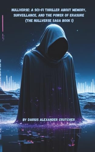 Nullverse: A Sci-Fi Thriller About Memory, Surveillance, and the Power of Erasure (The Nullverse Saga, Band 1)